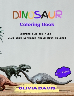 Dinosaur Coloring Book: Roaring Fun for Kids: Dive into Dinosaur World with Colors!