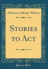 Stories to Act (Classic Reprint)