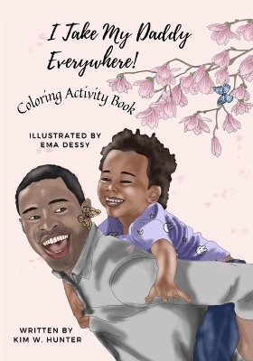 Coloring Activity Book: I TAKE MY DADDY EVERYWHERE! - Little Boy Version
