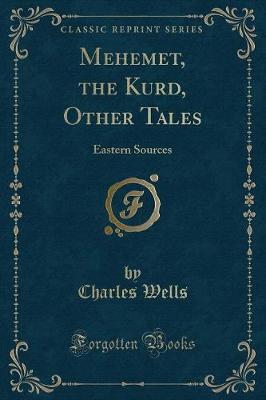 Mehemet, the Kurd, Other Tales: Eastern Sources (Classic Reprint)