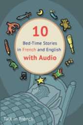 10 Bed-Time Stories in French and English with audio.: French for Kids - Learn French with Parallel English Text