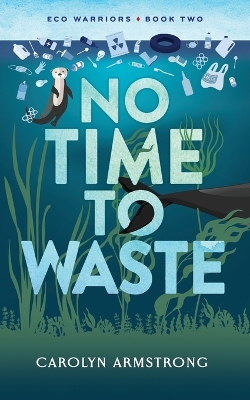 No Time To Waste: Eco Warriors book 2