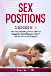 Sex Positions: 2 Books in 1: Tantric Sex Positions + Guide. Let that your Partner's Pleasure EXPLODES with OVER 150+ Positions, Have MULTIPLE Orgasms with ADVANCED and Secret Techniques.