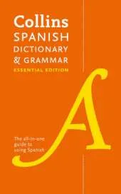 Collins Spanish Dictionary & Grammar Essential edition: 60,000 Translations Plus Grammar Tips for Everyday Use