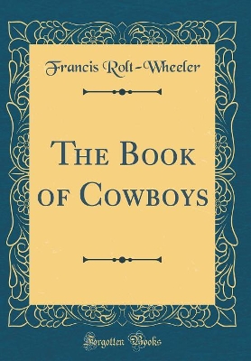 The Book of Cowboys (Classic Reprint)