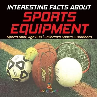 Interesting Facts about Sports Equipment - Sports Book Age 8-10 Children's Sports & Outdoors