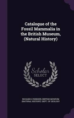 Catalogue of the Fossil Mammalia in the British Museum, (Natural History)