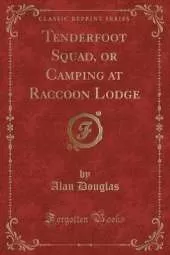 Tenderfoot Squad, or Camping at Raccoon Lodge (Classic Reprint)
