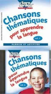 Chansons thematiques pour apprendre la langue, Volume 1: Paroles et Activites