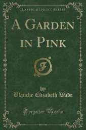 A Garden in Pink (Classic Reprint)