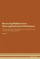 Reversing Waldenstrom Macroglobulinemia: Deficiencies The Raw Vegan Plant-Based Detoxification & Regeneration Workbook for Healing Patients. Volume 4