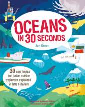 Oceans in 30 Seconds: 30 Cool Topics for Junior Marine Explorers Explained in Half a Minute