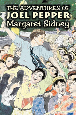 The Adventures of Joel Pepper by Margaret Sidney, Fiction, Family, Action & Adventure