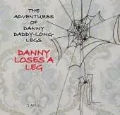 The Adventures of Danny Daddy Long Legs: Danny Loses a Leg