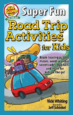 Super Fun Road Trip Activities for Kids: Brain-teasing puzzles, mazes, word searches, secret codes, fun facts, and more for kids on the go!