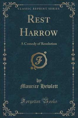 Rest Harrow: A Comedy of Resolution (Classic Reprint)