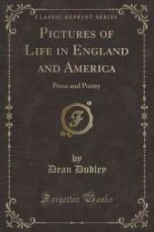 Pictures of Life in England and America: Prose and Poetry (Classic Reprint)