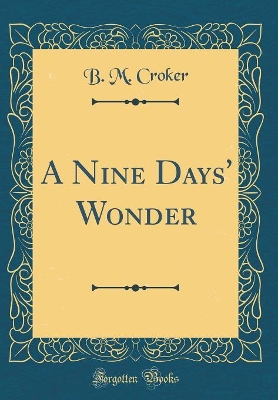 A Nine Days' Wonder (Classic Reprint)