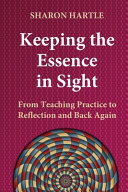 Keeping the Essence in Sight: From Teaching Practice to Reflection and Back Again