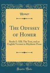 The Odyssey of Homer: Books I.-XII; The Text, and an English Version in Rhythmic Prose (Classic Reprint)