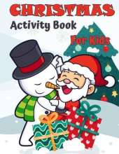 Christmas Activity Book For Kids Ages 4-8 and 8-12: A Creative Holiday Coloring, Drawing, Tracing, Mazes, and Puzzle Art Activities Book for Boys and Girls