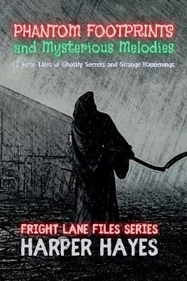 Phantom Footprints and Mysterious Melodies: 12 Eerie Tales of Ghostly Secrets and Strange Happenings
