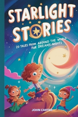 Starlight Stories: 20 Tales from Around the World for Dreamy Nights