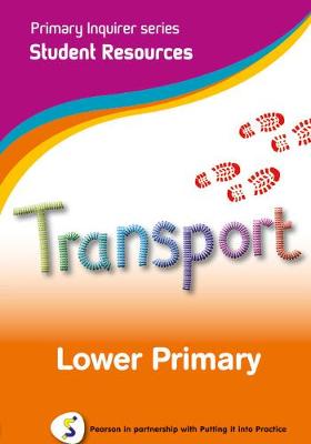 Primary Inquirer series: Transportation Lower Primary Student CD: Pearson in partnership with Putting it into Practice