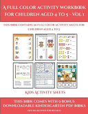 Kids Activity Sheets (A full color activity workbook for children aged 4 to 5 - Vol 1): This book contains 30 full color activity sheets for children aged 4 to 5