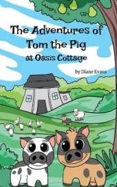 The Adventures of Tom the Pig at Oasis Cottage