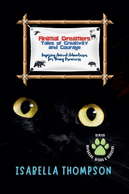Animal Dreamers: Tales of Creativity and Courage: Inspiring Animal Adventures for Young Dreamers