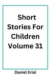 Short Stories For Children Volume 31