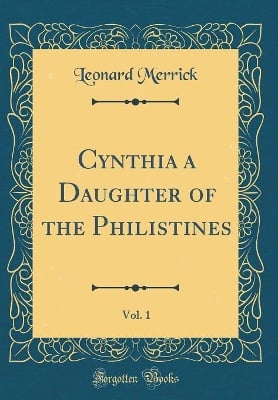 Cynthia a Daughter of the Philistines, Vol. 1 (Classic Reprint)