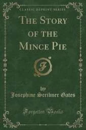 The Story of the Mince Pie (Classic Reprint)