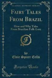 Fairy Tales From Brazil: How and Why Tales From Brazilian Folk-Lore (Classic Reprint)