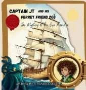 Captain JT and His Ferret Friend Zog: The Mystery of The Sea Monster