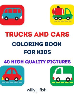 Trucks and Cars Coloring Book for Kids: Exciting ad Imaginative Coloring Book For Toddlers, Preschoolers, Ages 2-5. Activity book with lots of fun