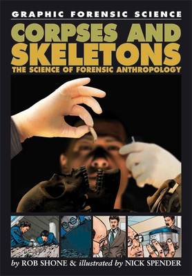 Graphic Forensic Science: Corpses and Skeletons - The Science of Forensic Anthropology