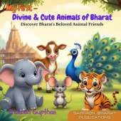 My First - Divine & Cute Animals of Bharat: Discover Bharat's Beloved Animal Friends