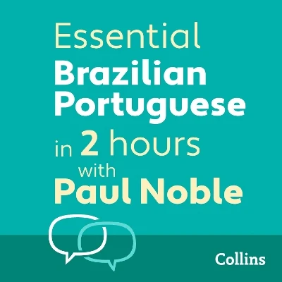 Essential (Brazilian) Portuguese in 2 hours with Paul Noble: (Brazilian) Portuguese Made Easy with Your 1 Million-Best-Selling Personal Language Coach