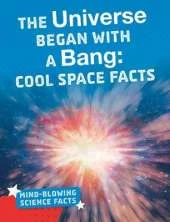The Universe Began with a Bang: Cool Space Facts
