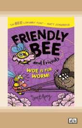 Friendly Bee and Friends: Woe is for Worm!