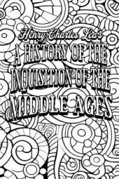 A History of the Inquisition of the Middle Ages: The Inquisition in the Several Lands of Christendom (Volume 2)