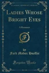 Ladies Whose Bright Eyes: A Romance (Classic Reprint)