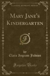 Mary Jane's Kindergarten (Classic Reprint)