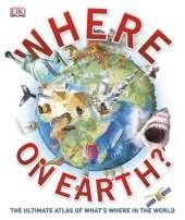 Where on Earth?: The Ultimate Atlas of What's Where in the World