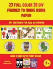 Art and Craft for Kids with Paper (23 Full Color 3D Figures to Make Using Paper): A great DIY paper craft gift for kids that offers hours of fun