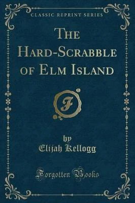 The Hard-Scrabble of ELM Island (Classic Reprint)