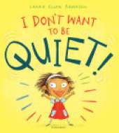 I Don't Want to Be Quiet!