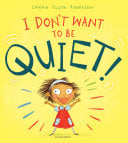 I Don't Want to Be Quiet!